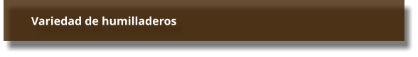 Variedad de humilladeros