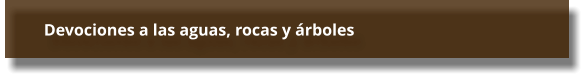 Devociones a las aguas, rocas y árboles