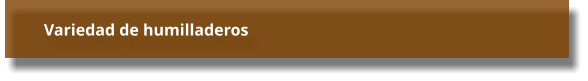 Variedad de humilladeros